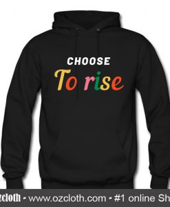 Choose To Rise Hoodie (Oztmu)