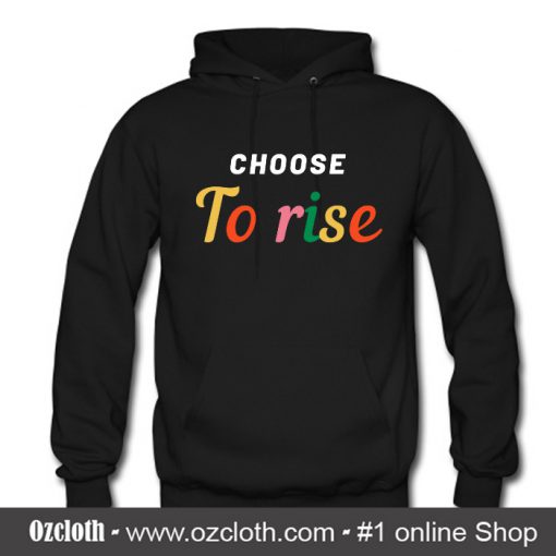 Choose To Rise Hoodie (Oztmu)