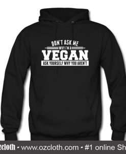DON'T ASK ME WHY I'M VEGAN Hoodie (Oztmu)
