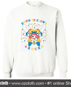 Down to Clown Sweatshirt (Oztmu)