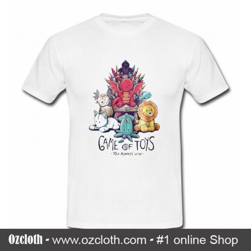Game Of Thrones Game Of Toys You Always Win T Shirt (Oztmu)
