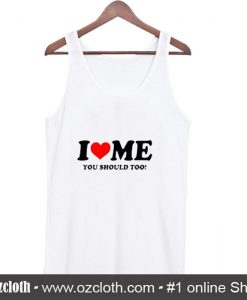 I Love Me You Should Too Tank Top (Oztmu)