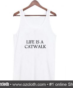 Life Is A Catwalk Tank Top (Oztmu)