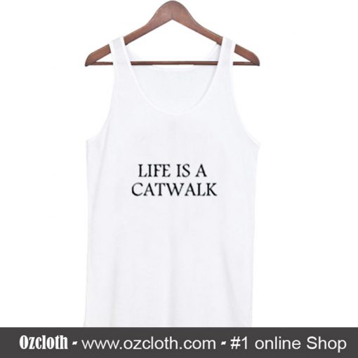 Life Is A Catwalk Tank Top (Oztmu)