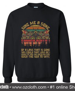 Sing Me A Song Of A Lass That Is Gone Sweatshirt (Oztmu)