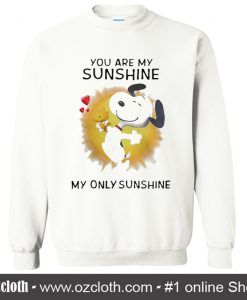 Snoopy And Woodstock You Are My Sunshine My Only Sunshine Sweatshirt (Oztmu)