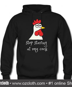 Stop Staring At My Cock Hoodie (Oztmu)