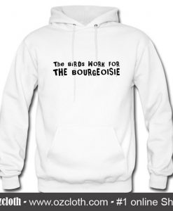 The Birds Work For The Bourgeoisie Hoodie (Oztmu)