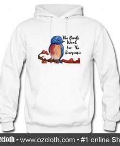 The Birds Work For The Bourgeoisies Hoodie (Oztmu)