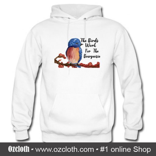 The Birds Work For The Bourgeoisies Hoodie (Oztmu)