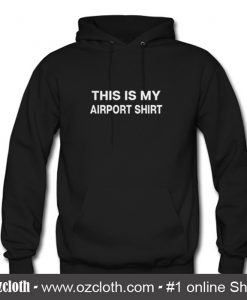 This Is My Airport Hoodie (Oztmu)