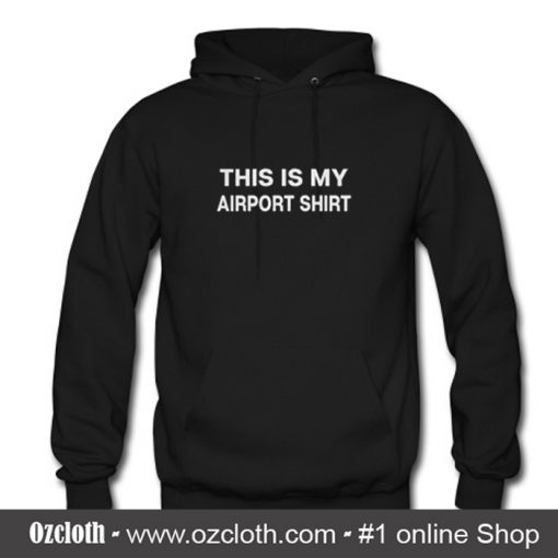 This Is My Airport Hoodie (Oztmu)