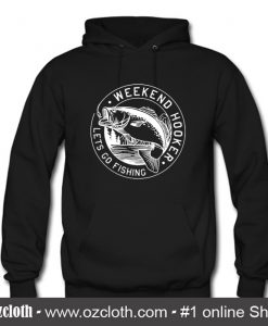 Weekend Hooker Fishing Hoodie (Oztmu)