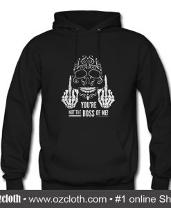 Your Not The Boss Hoodie (Oztmu)