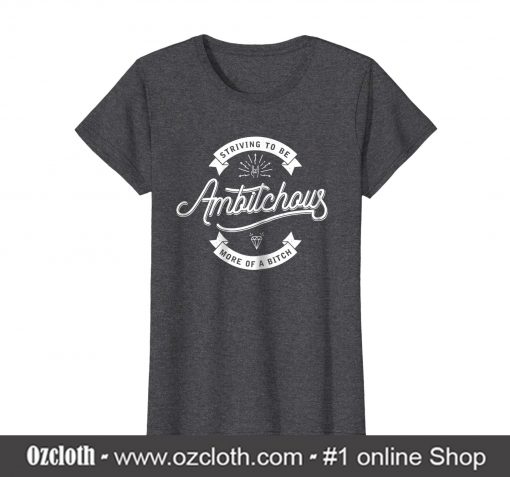 Ambitchous T SHIRT (Oztmu)