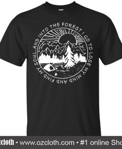 And Into The Forest I Go To Lose My Mind And Free My Soul Love The Moutains T Shirt (Oztmu)