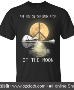 See You On The Dark Side Of The Moon T Shirt (Oztmu)