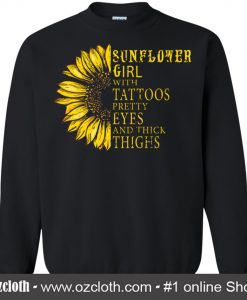 Sunflower Girl With Tattoos Pretty Eyes And Thick Thighs Sweatshirt (Oztmu)