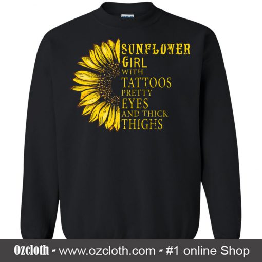 Sunflower Girl With Tattoos Pretty Eyes And Thick Thighs Sweatshirt (Oztmu)