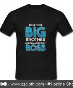 The Big Brother Which Makes Me The Boss T Shirt (Oztmu)