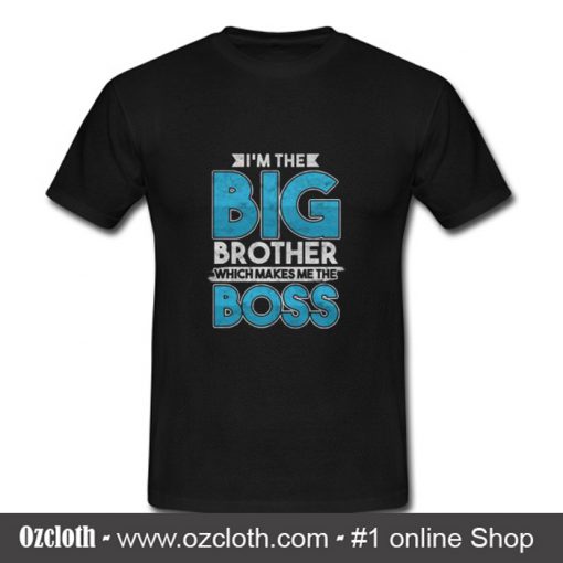 The Big Brother Which Makes Me The Boss T Shirt (Oztmu)