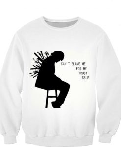 Can't Blame Me For My Trust Issue Sweatshirt (Oztmu)