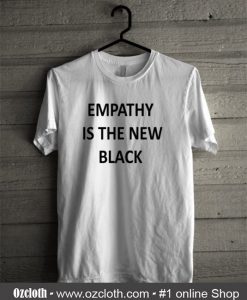 Empathy Is The New Black T-Shirt (Oztmu)