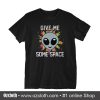 Give Me Some Space T Shirt (Oztmu)