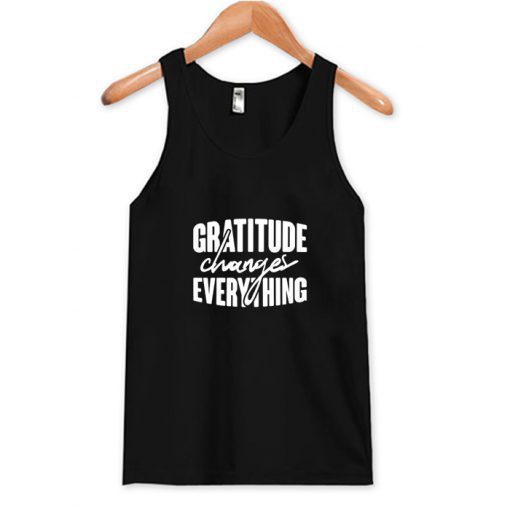 Gratitude Changes Everything Tank Top (Oztmu)