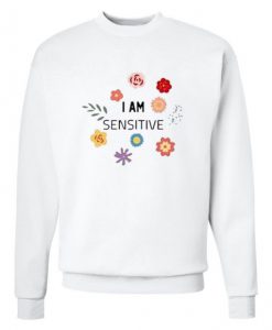 I Am Sensitive Sweatshirt (Oztmu)