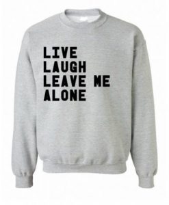 Live Laugh Leave Me Alone Sweatshirt (Oztmu)