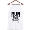 Run Like Your Phone Is At 1% Tank Top (Oztmu)