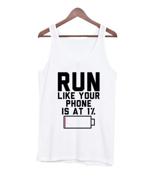 Run Like Your Phone Is At 1% Tank Top (Oztmu)