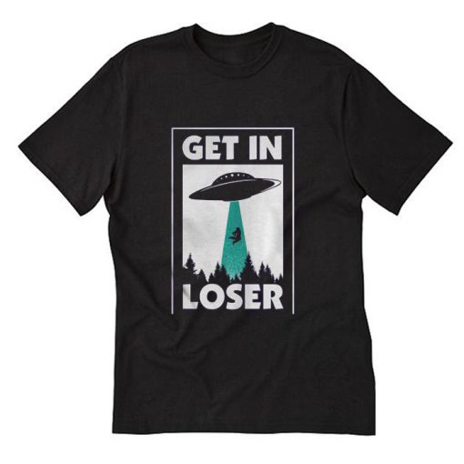 Get In Loser UFO T Shirt (Oztmu)