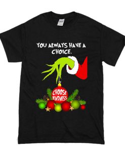 Grinch Hand Ornament You Always Have A Choice Choose Kindness T Shirt (Oztmu)