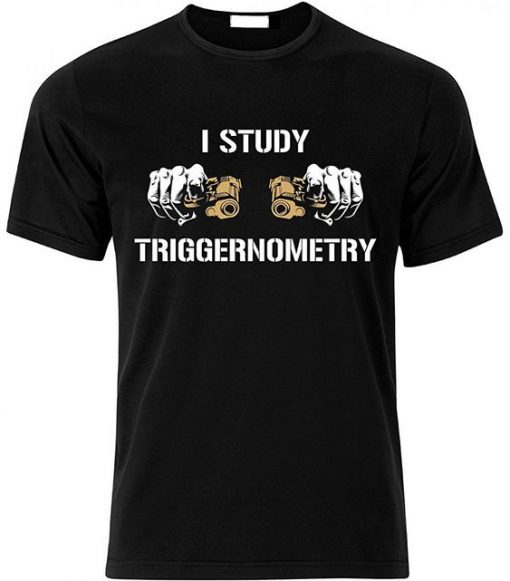 I Study Triggernometry T Shirt (Oztmu)