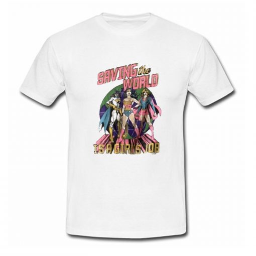 Saving The World Is A Girls Job T Shirt (Oztmu)
