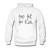 Too Fat For Karl Hoodie (Oztmu)