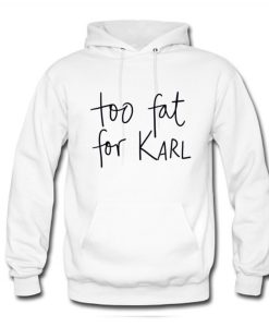 Too Fat For Karl Hoodie (Oztmu)