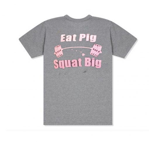 Eat Pig Squat Big T Shirt Back (Oztmu)