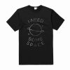 I Need Some Space T-Shirt (Oztmu)