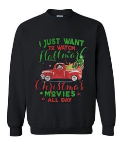 I just wanna watch hallmark Christmas movies all day Sweatshirt (Oztmu)