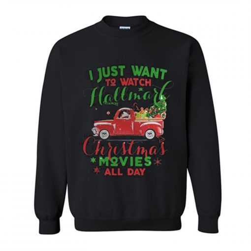 I just wanna watch hallmark Christmas movies all day Sweatshirt (Oztmu)