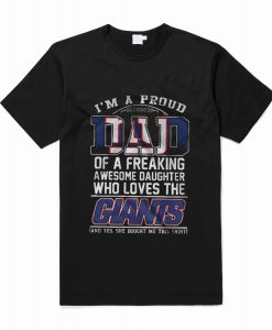 Im A Proud Dad of a Freaking Awesome Daughter Who Loves The Giants T-Shirt (Oztmu)