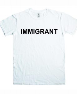 Immigrant T Shirt (Oztmu)