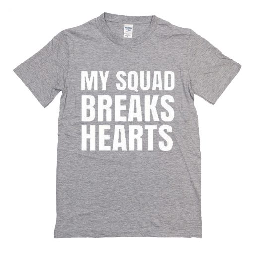 My Squad Breaks Hearts T Shirt (Oztmu)