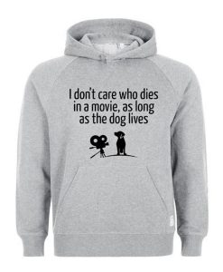 i dont care who dies in a movie, as long as the dog lives Hoodie (Oztmu)