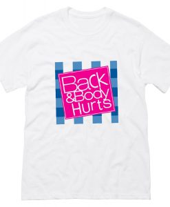 Back and Body Hurts White T-Shirt (Oztmu)