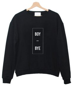 Boy Bye Sweatshirt (Oztmu)