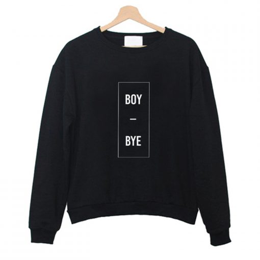 Boy Bye Sweatshirt (Oztmu)